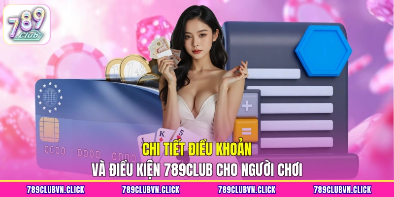 Chi tiết điều khoản và điều kiện 789Club cho người chơi