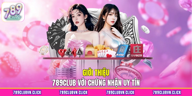 Giới thiệu 789Club với chứng nhận uy tín