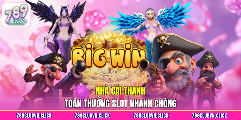 Nhà cái thanh toán thưởng slot nhanh chóng