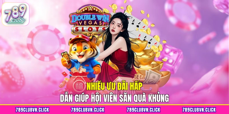 Nhiều ưu đãi hấp dẫn giúp hội viên săn quà khủng