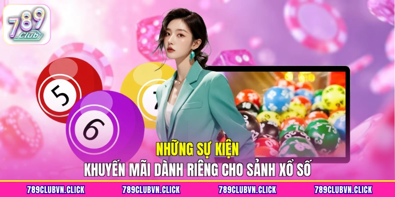 Những sự kiện khuyến mãi dành riêng cho sảnh xổ số