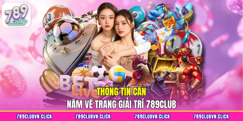 Thông tin cần nắm về trang giải trí 789CLUB