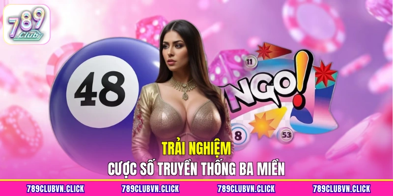 Trải nghiệm cược số truyền thống ba miền